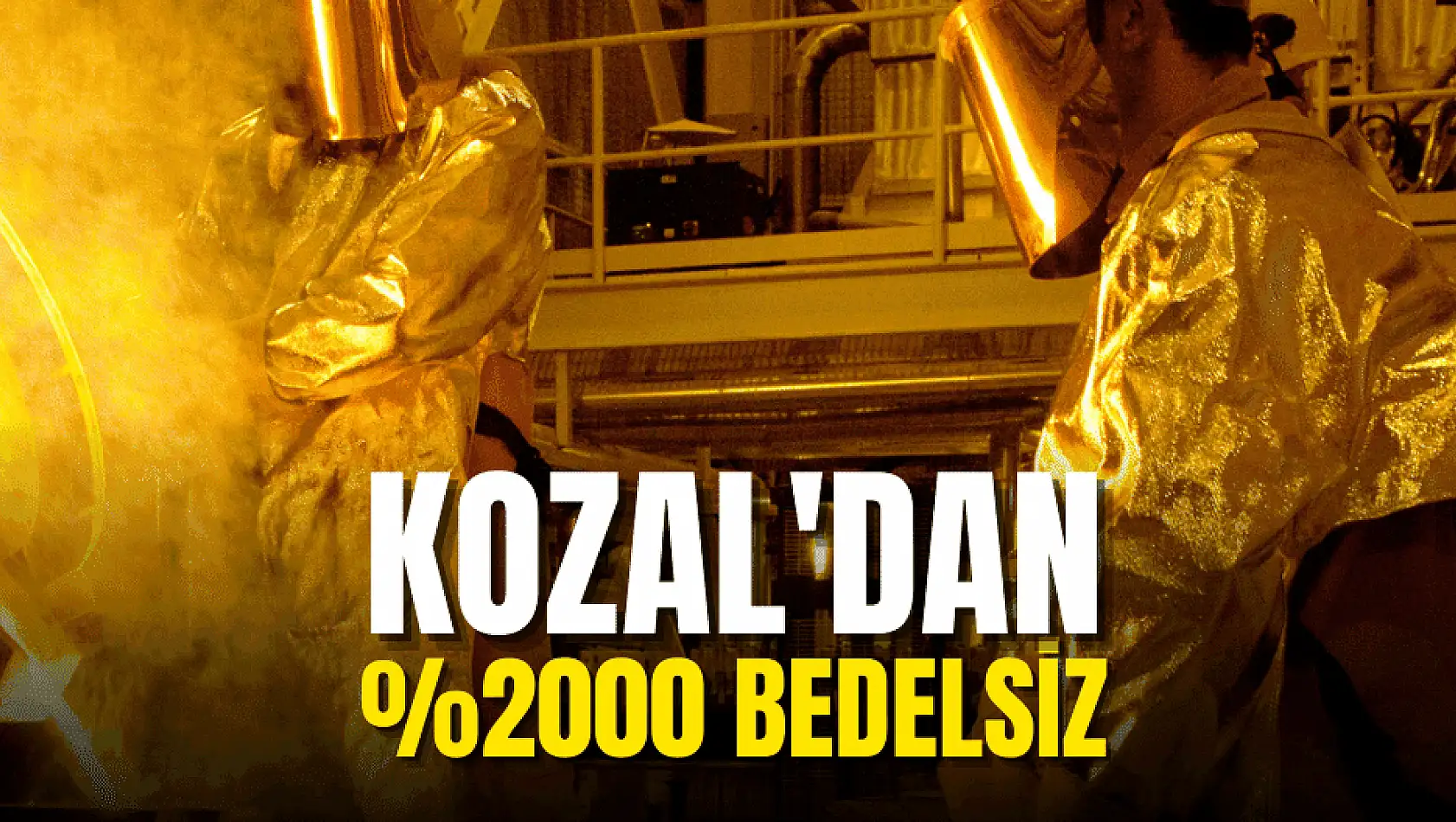 Koza Altın'dan yüzde 2000 bedelsiz sermaye artırımı kararı