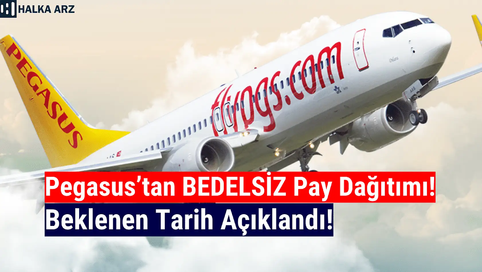 Pegasus (PGSUS) bedelsiz sermaye artırımı tarihi belli oldu!