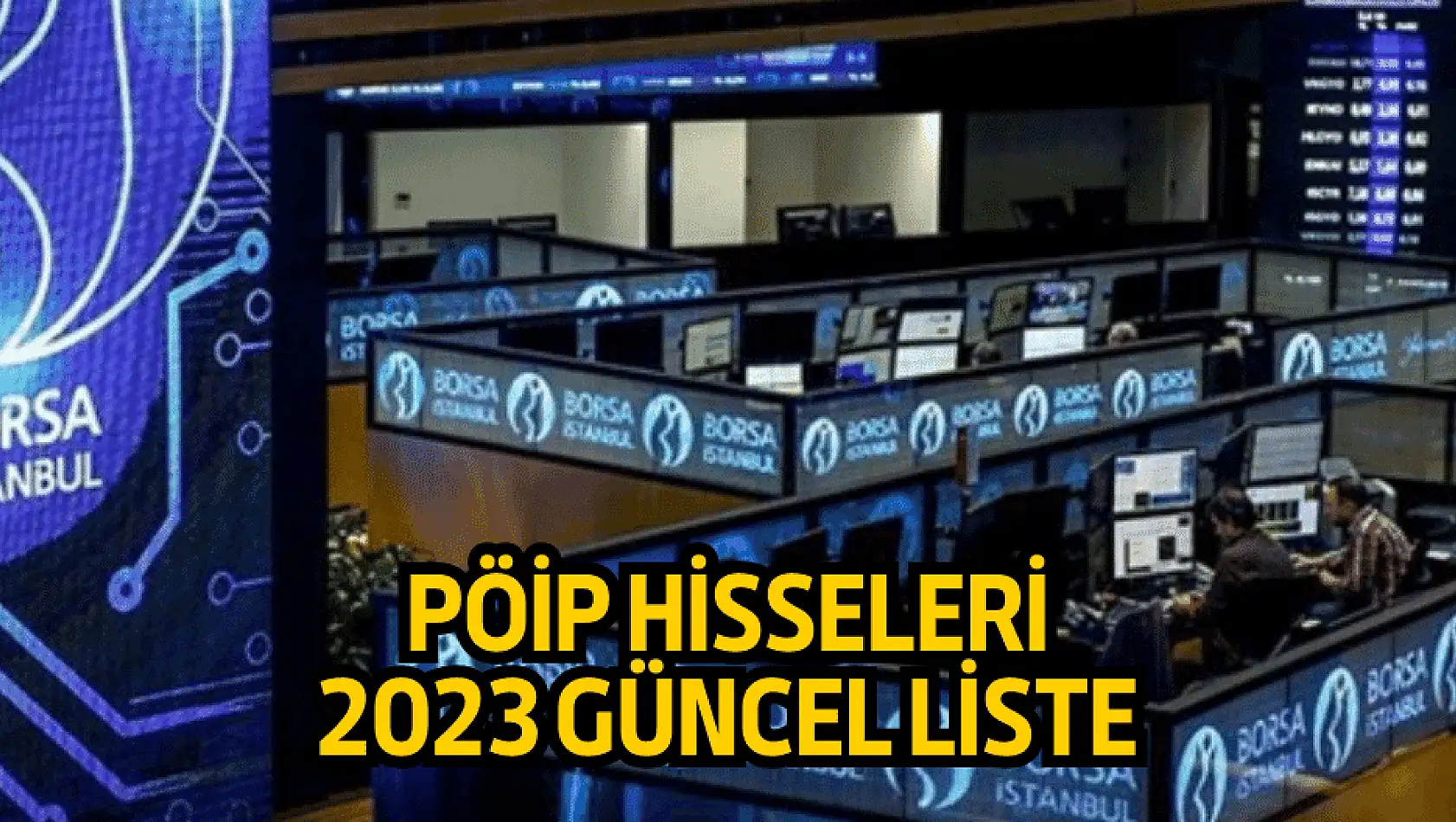 PÖİP hisseleri hangileri 2023? Piyasa Öncesi İşlem Platformu nedir?