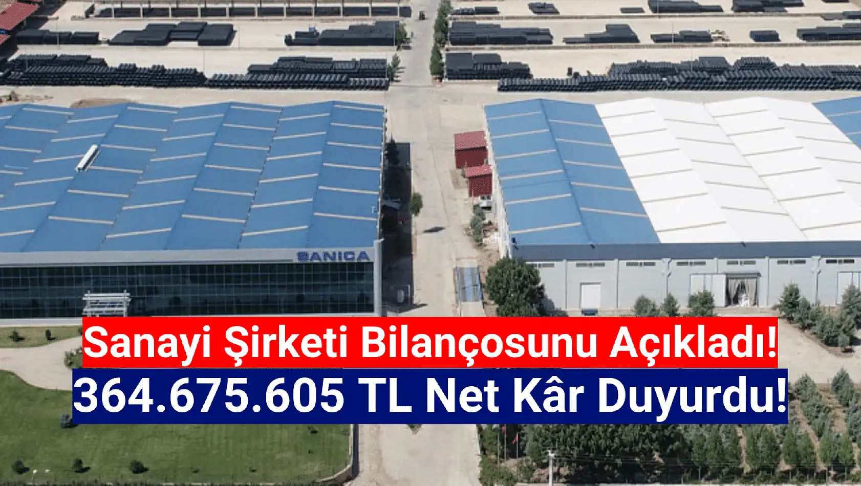 Sanayi şirketi 364.675.605 TL net kâr açıkladı!