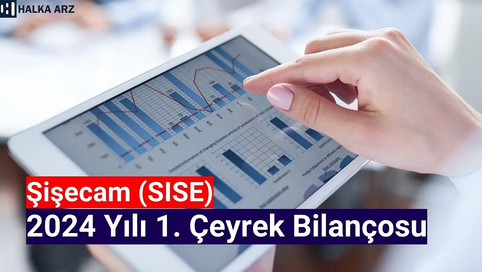 Şişecam (SISE) 2024 yılı 1. çeyrek bilançosunu açıkladı!