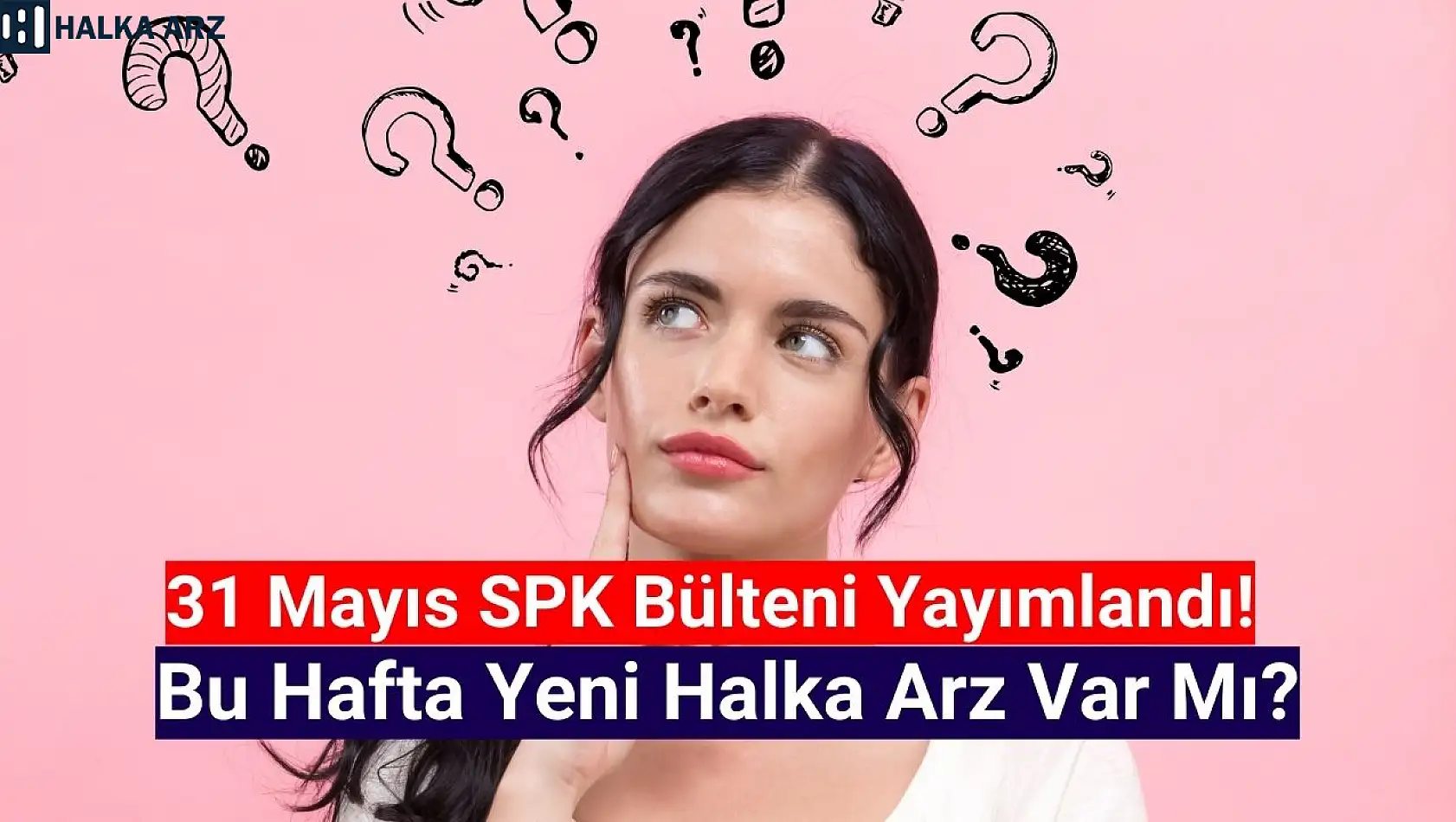 SPK Bülteni yayımlandı! Haziran'ın ilk haftasında yeni halka arz var mı?