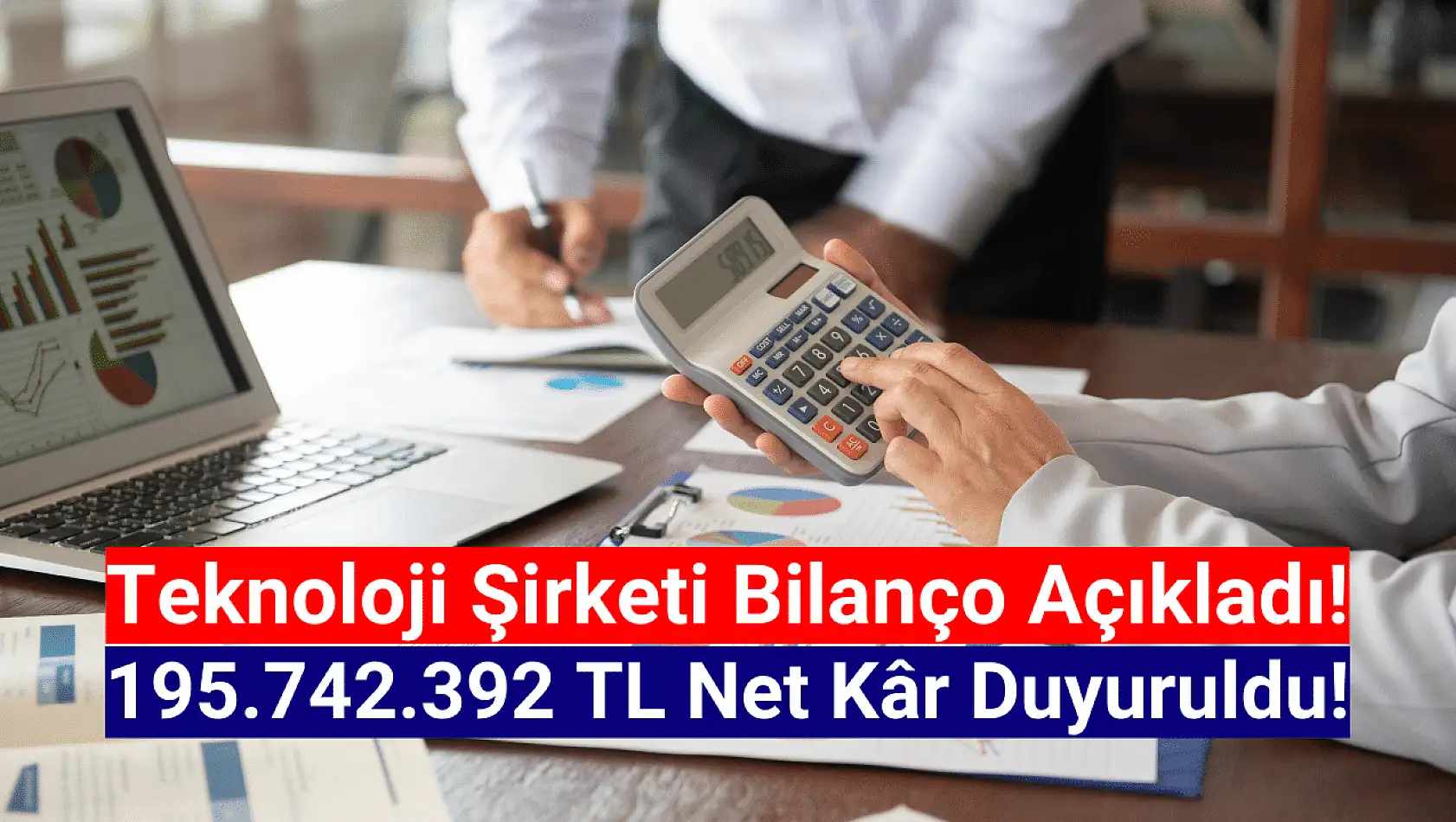 Teknoloji şirketi 195.742.392 TL net kâr açıkladı!