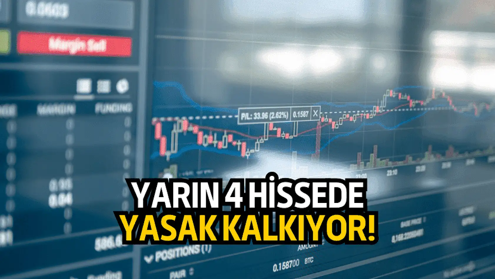 Yarın 4 hisse, yasakları kalkmış bir şekilde işlem görecek!