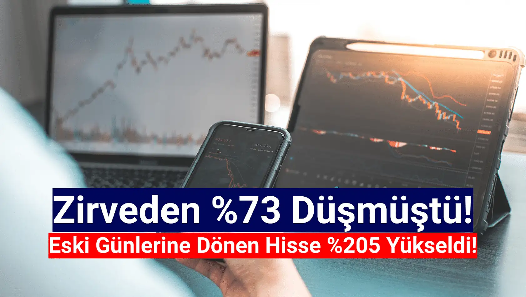 Yüzde 73 düşen hisse yüzde 205 yükseldi!