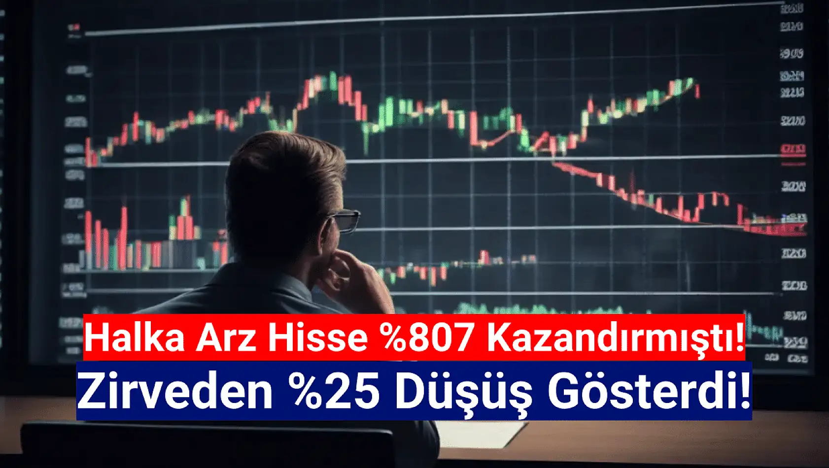 Yüzde 807 kazandıran halka arz hisse yüzde 25 düştü!