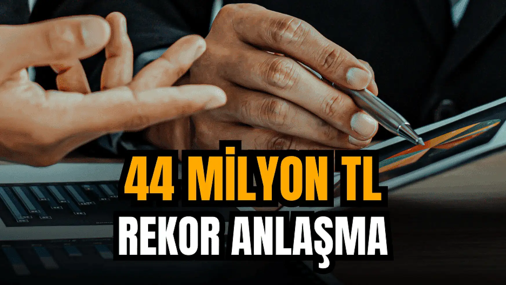 44 milyon liralık yeni iş sözleşmesi açıklandı!