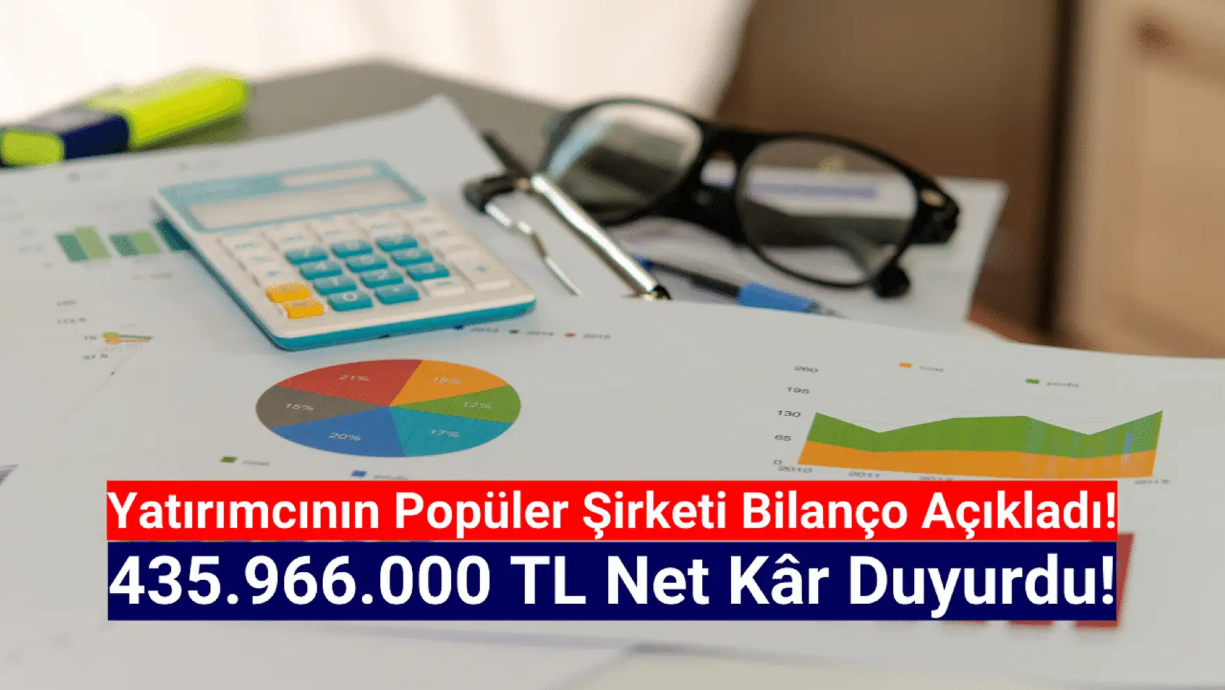 Borsanın popüler şirketi 435.966.000 TL net kâr açıkladı!