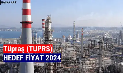 Tüpraş (TUPRS) hedef fiyat 2024!