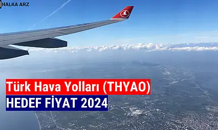 Türk Hava Yolları (THYAO) hedef fiyat 2024! 9 kurumdan hedef fiyat!