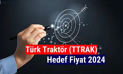 Türk Traktör (TTRAK) hedef fiyat 2024!