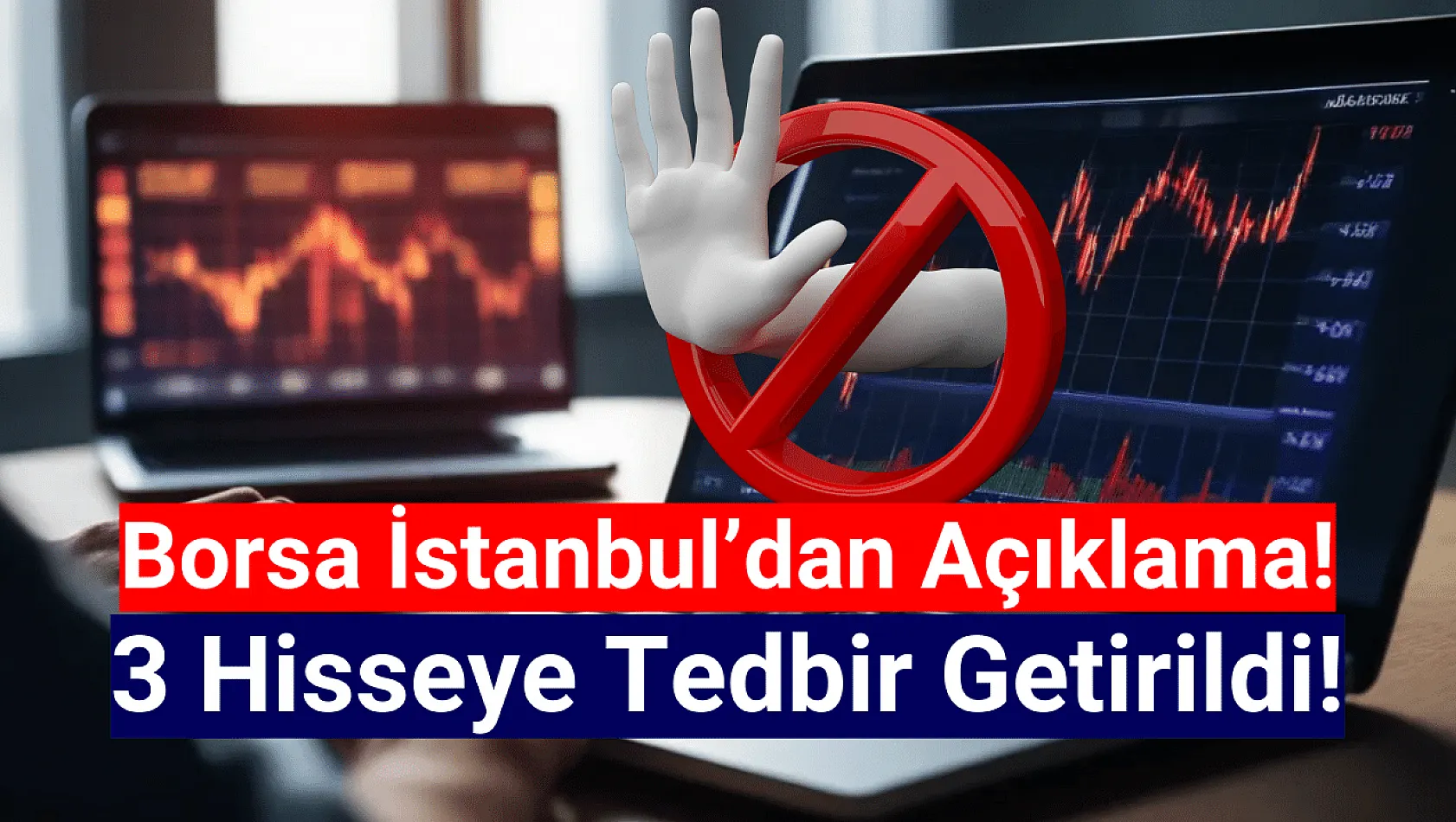 Borsa İstanbul'da 3 hisseye tedbir getirildi!