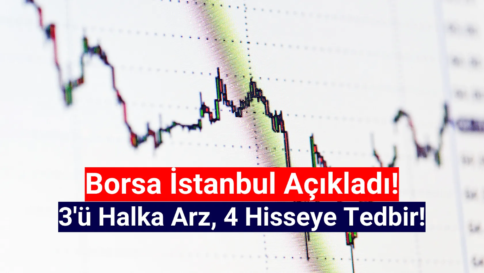 Borsa İstanbul'da 4 hisse tedbir kapsamına alındı!