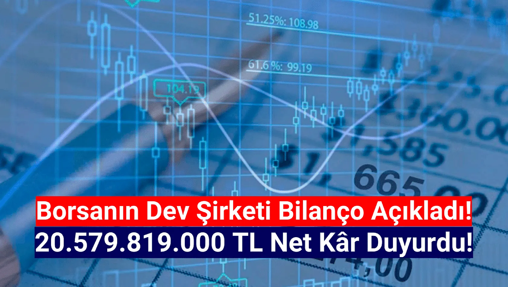 Borsanın devi 20.579.819.000 TL net kâr açıkladı!