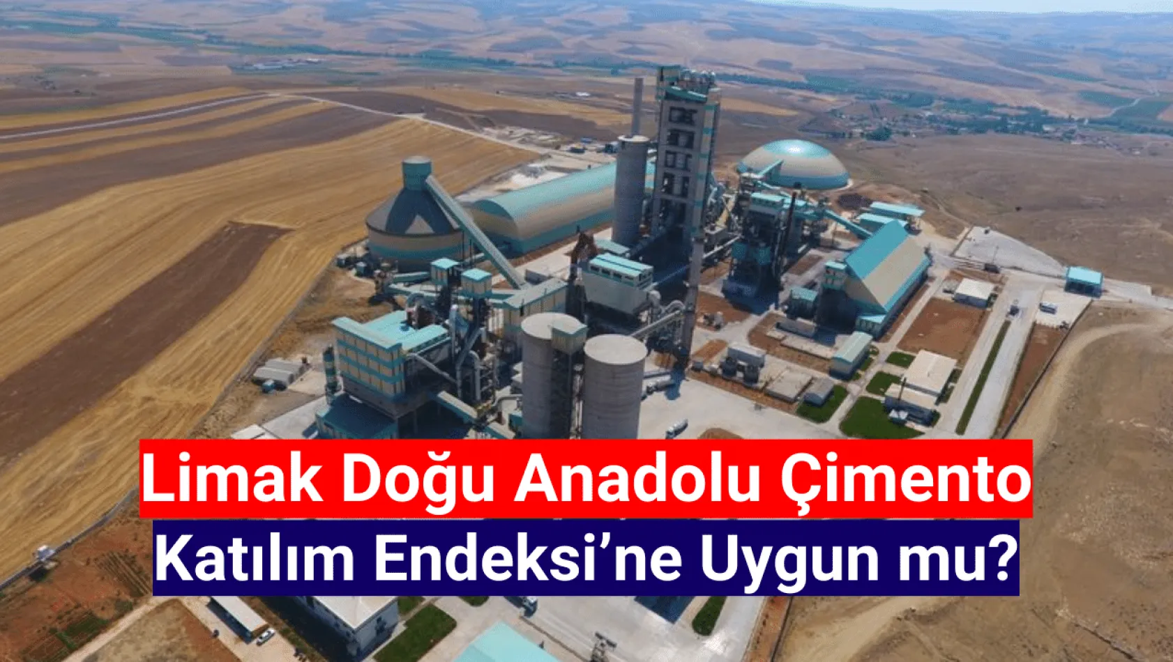 Limak Doğu Anadolu Çimento katılım endeksine uygun mu? HALKA ARZ!