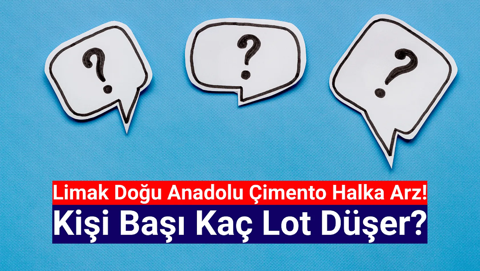 Limak Doğu Anadolu Çimento (LMKDC) kişi başı kaç lot düşer?