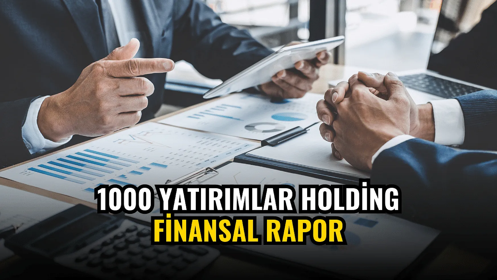 1000 Yatırımlar Holding'in bilançosu açıklandı!