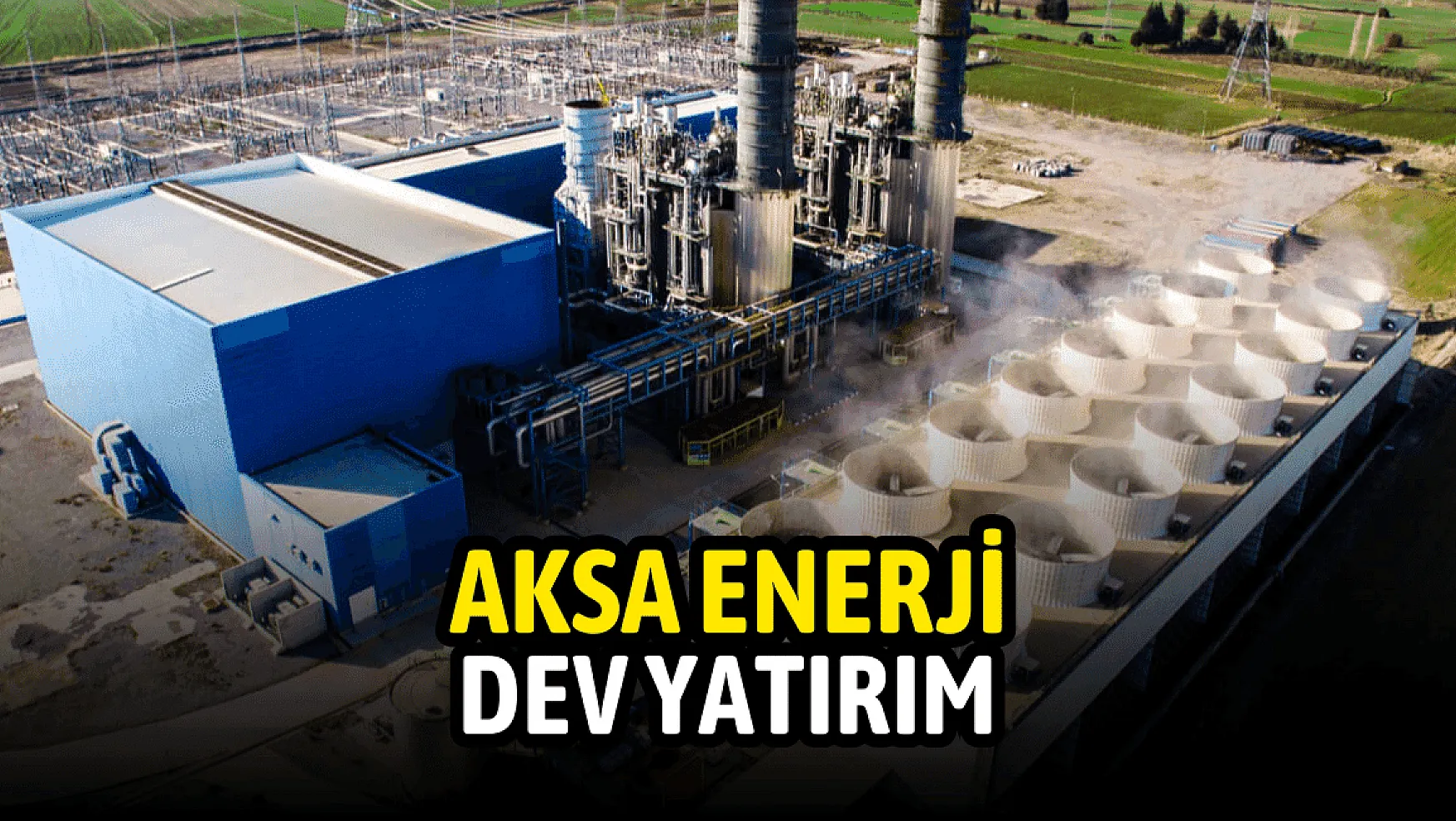 Aksa Enerji'den yeni yatırım kararı!