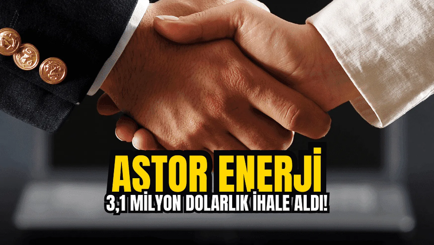 Astor Enerji, toplam 3,1 milyon dolarlık ihaleleri açıkladı!