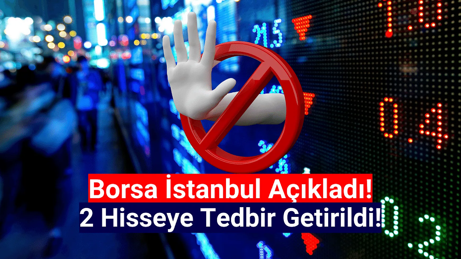Borsa İstanbul 2 hisseye tedbir getirdi!