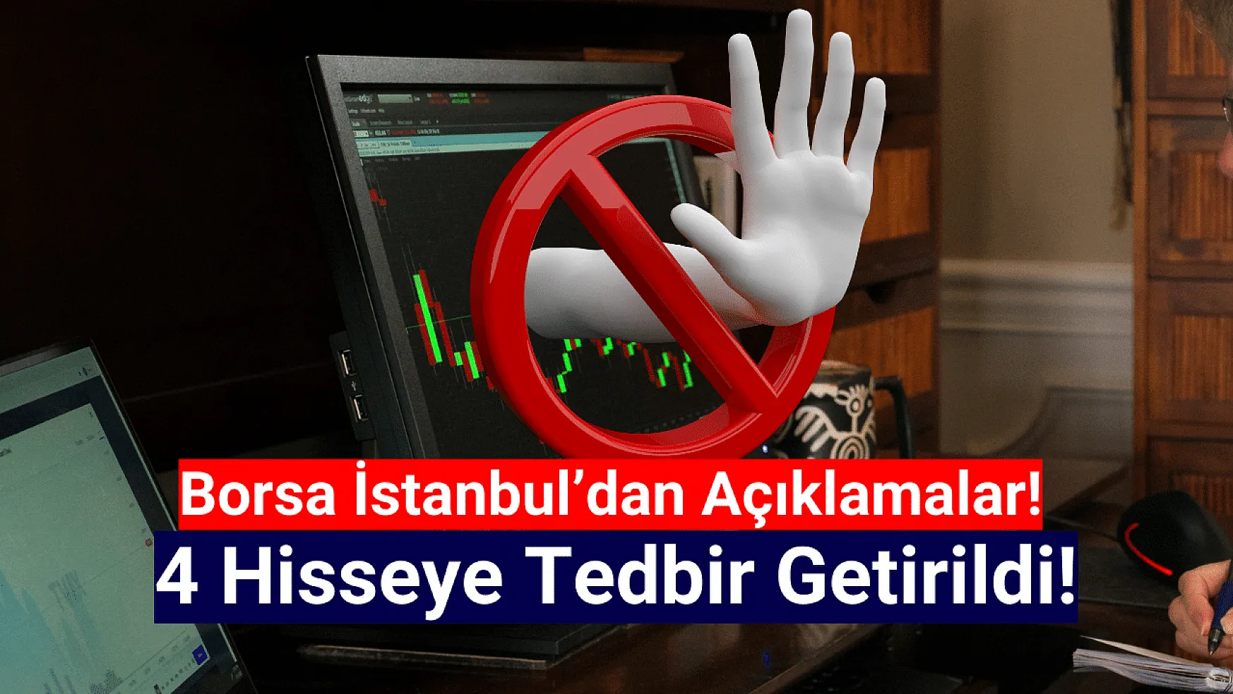 Borsa İstanbul'da 4 hisseye tedbir getirildi!