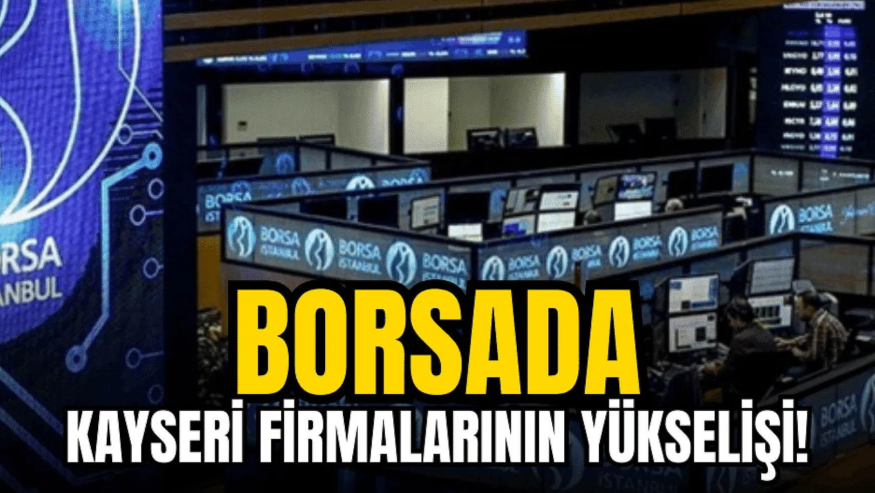 Borsa İstanbul'da Kayseri dalgası!