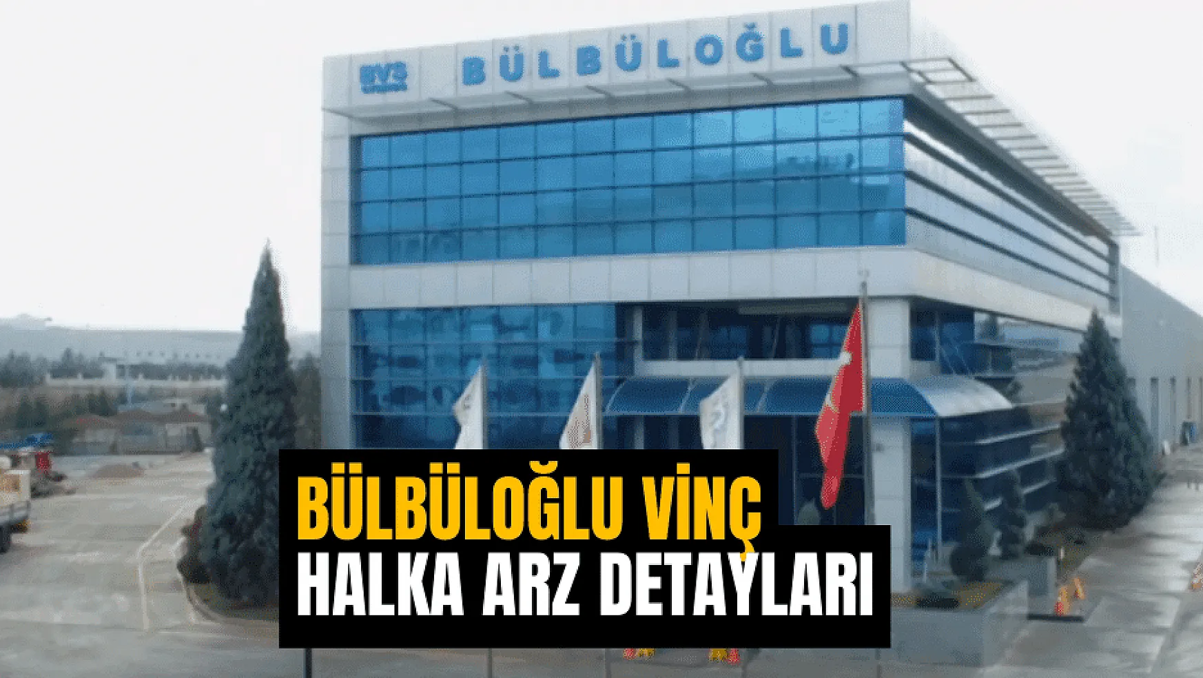 Bülbüloğlu Vinç halka arz hazırlıklarına devam ediyor