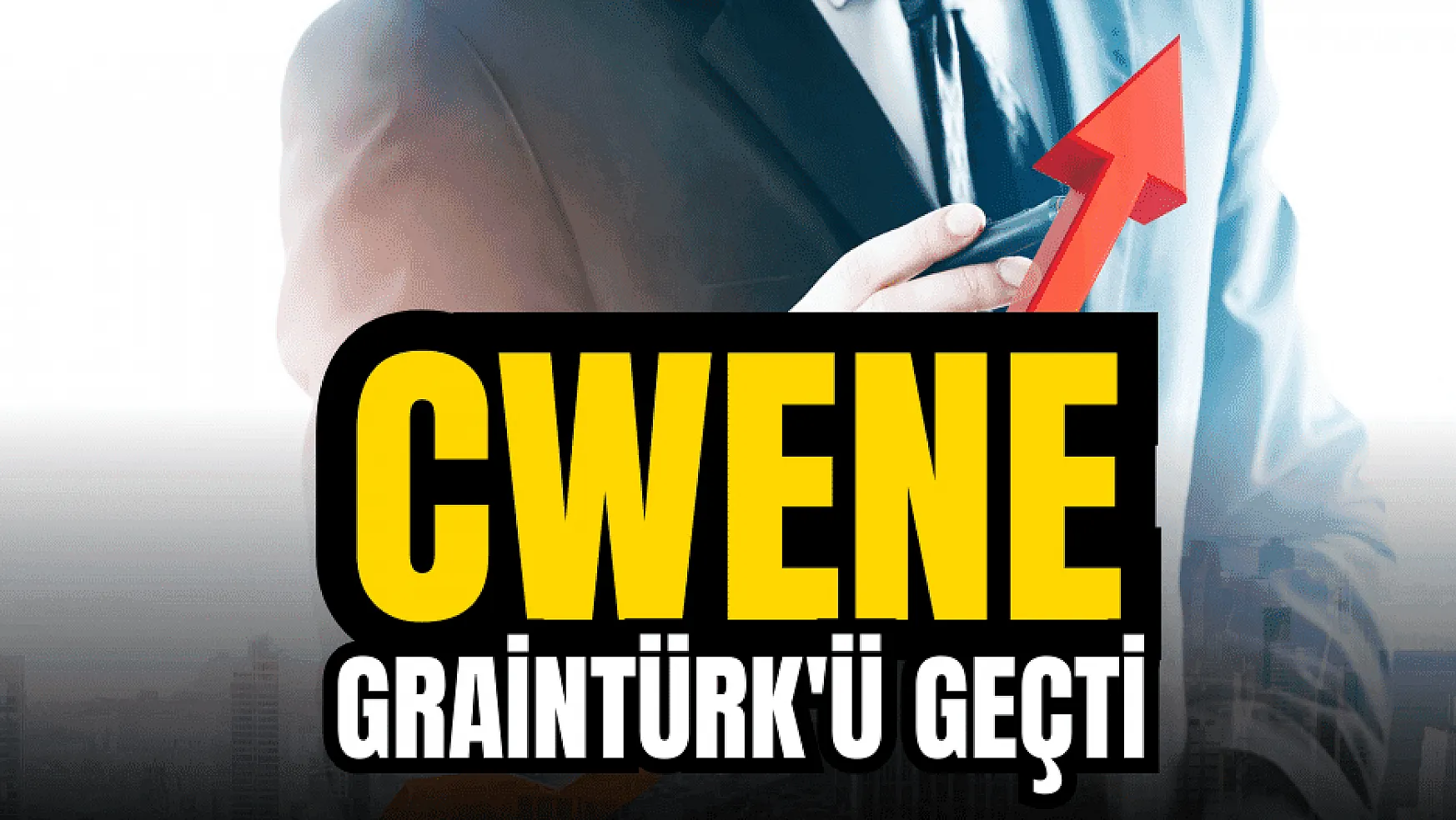 CW Enerji'de satış, Graintürk'ü geçti!