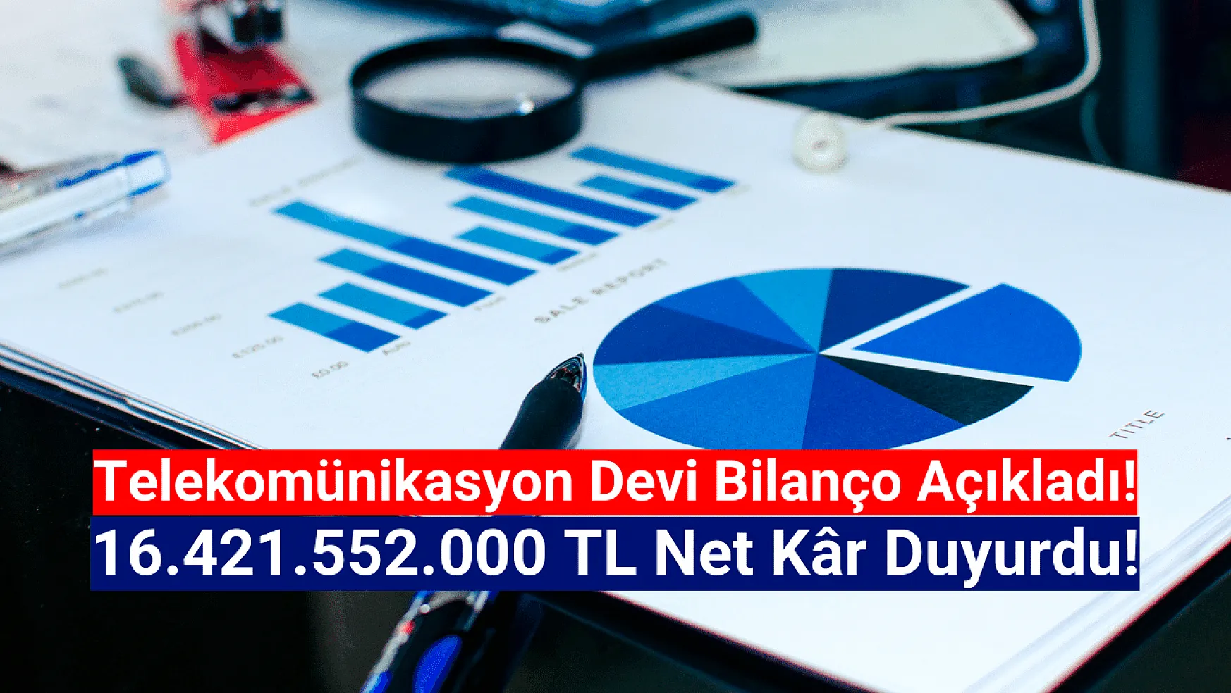 Telekomünikasyon devi 16.421.552.000 TL net kâr açıkladı!
