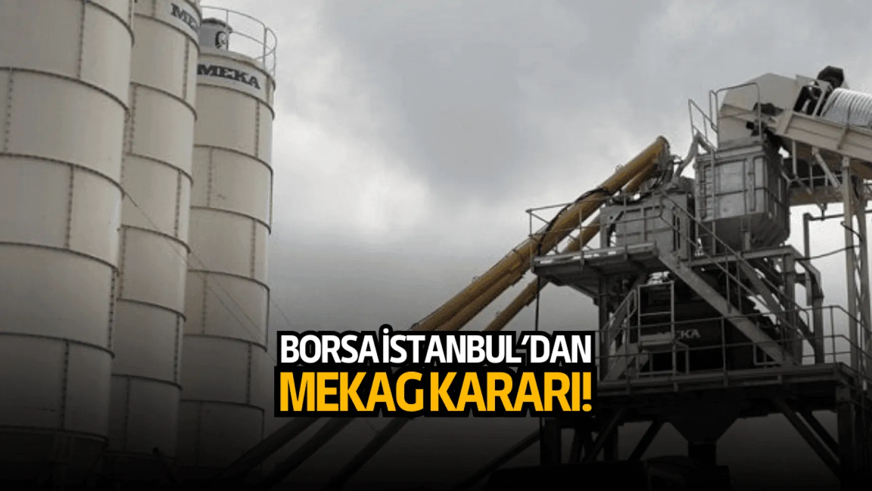 Yeni halka arz olmuştu! Borsa İstanbul'dan MEKAG kararı!