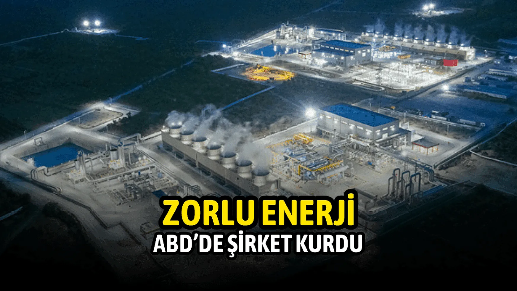 Zorlu Enerji (ZOREN), Amerika'da yeni şirket kurdu!